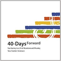 '40-Days Forward: Your Journey to a Life of Abundance and Meaning' by Tara Rodden Robinson