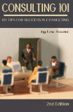 'Consulting 101, 2nd Edition: 101 Tips for Success in Consulting (Paperback)' by Lew Sauder