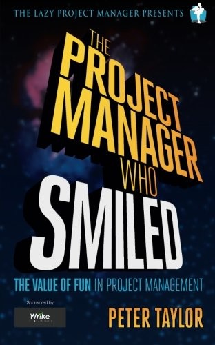 'The project manager who smiled: The value of fun in project management (Paperback)' by Peter Taylor