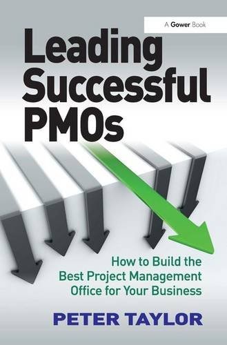 'Leading Successful PMOs: How to Build the Best Project Management Office for Your Business (Hardcover)' by Peter Taylor