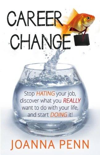 'Career Change: Stop hating your job, discover what you really want to do with your life, and start doing it! (Paperback)' by Joanna Penn