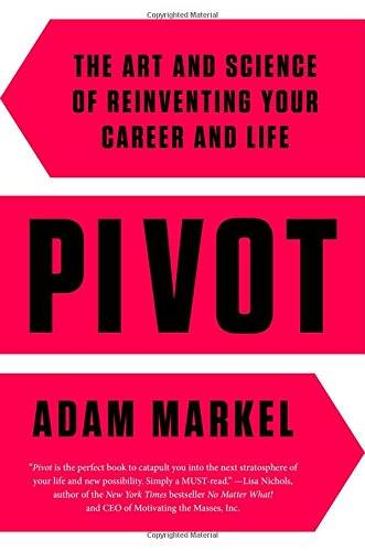 'Pivot: The Art and Science of Reinventing Your Career and Life (Hardcover)' by Adam Markel