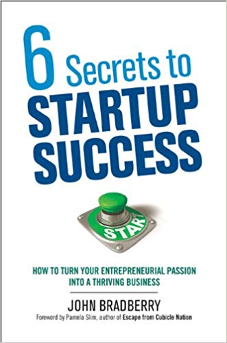 '6 Secrets to Startup Success: How to Turn Your Entrepreneurial Passion into a Thriving Business' by John Bradberry