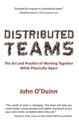 'Distributed Teams: The Art and Practice of Working Together While Physically Apart' by John O'Duinn