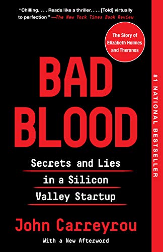 'Bad Blood: Secrets and Lies in a Silicon Valley Startup' by John Carreyrou