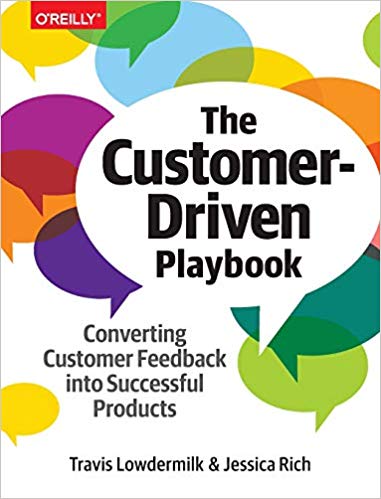 'The Customer-Driven Playbook: Converting Customer Feedback into Successful Products' by Travis Lowdermilk, Jessica Rich