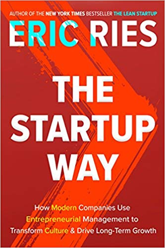 'The Startup Way: How Modern Companies Use Entrepreneurial Management to Transform Culture and Drive Long-Term Growth' by Eric Ries